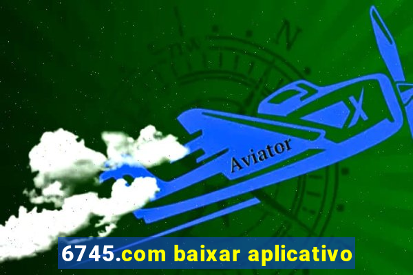 6745.com baixar aplicativo